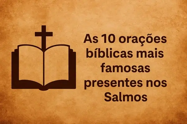 As 10 orações bíblicas mais famosas presentes nos Salmos