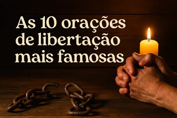 As 10 orações de libertação mais famosas