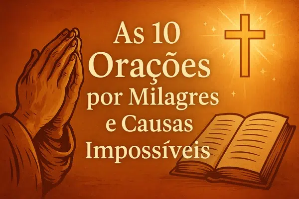 As 10 orações por milagres e causas impossíveis